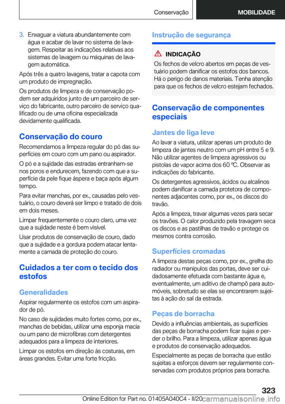 BMW Z4 2020  Manual do condutor (in Portuguese) �3�.�E�n�x�a�g�u�a�r��a��v�i�a�t�u�r�a��a�b�u�n�d�a�n�t�e�m�e�n�t�e��c�o�m
�á�g�u�a��e��a�c�a�b�a�r��d�e��l�a�v�a�r��n�o��s�i�s�t�e�m�a��d�e��l�a�v�aª �g�e�m�.��R�e�s�p�e�i�t�a�r��a�s