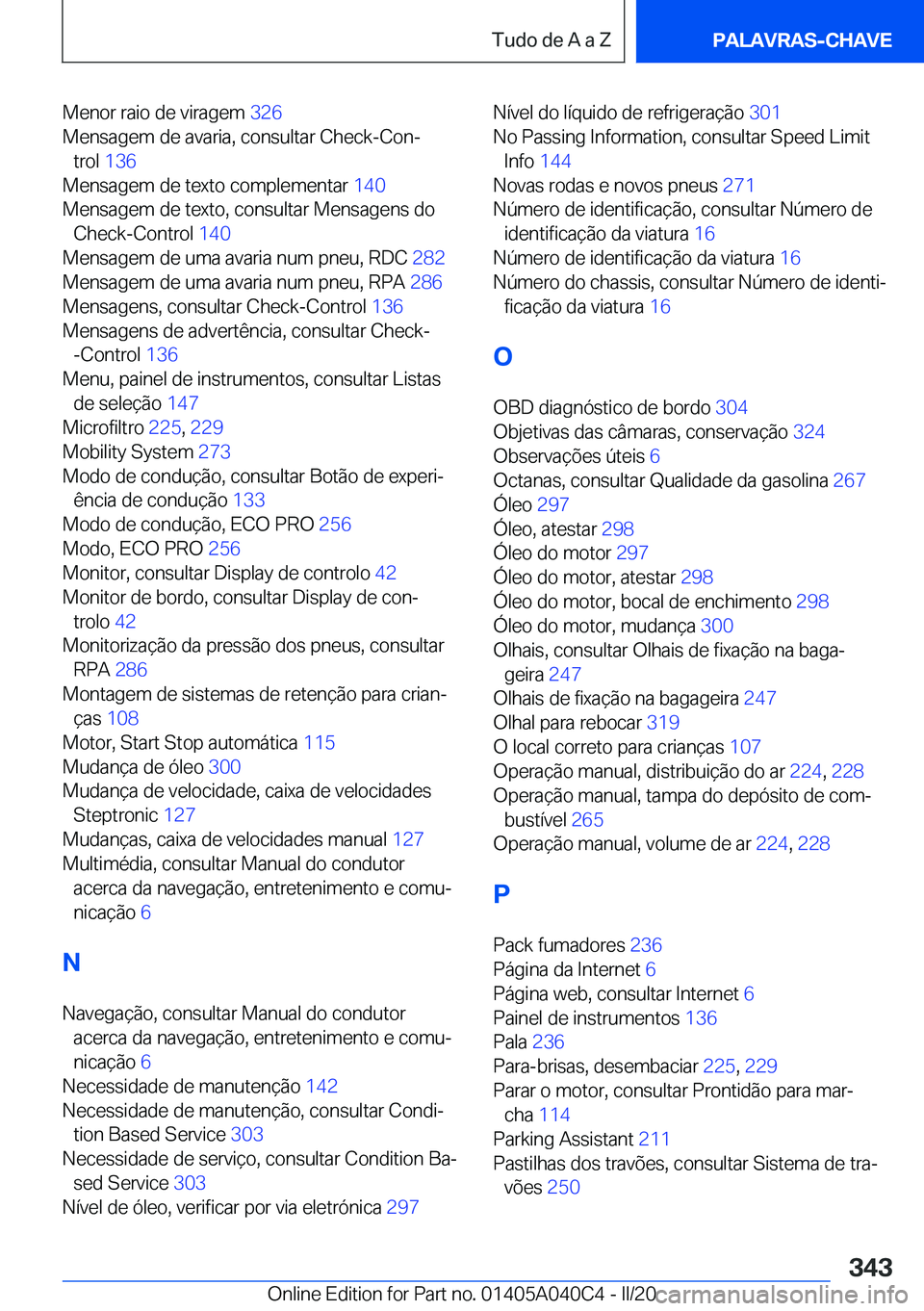BMW Z4 2020  Manual do condutor (in Portuguese) �M�e�n�o�r��r�a�i�o��d�e��v�i�r�a�g�e�m��3�2�6�
�M�e�n�s�a�g�e�m��d�e��a�v�a�r�i�a�,��c�o�n�s�u�l�t�a�r��C�h�e�c�k�-�C�o�nª �t�r�o�l� �1�3�6 �
�M�e�n�s�a�g�e�m��d�e��t�e�x�t�o��c�o�m�p