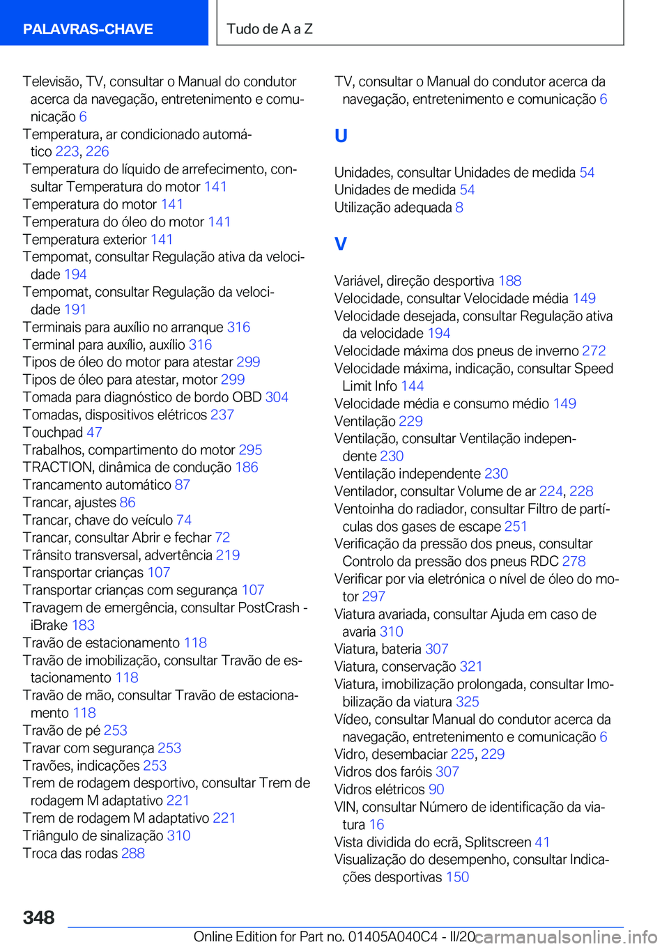 BMW Z4 2020  Manual do condutor (in Portuguese) �T�e�l�e�v�i�s�ã�o�,��T�V�,��c�o�n�s�u�l�t�a�r��o��M�a�n�u�a�l��d�o��c�o�n�d�u�t�o�r�a�c�e�r�c�a��d�a��n�a�v�e�g�a�