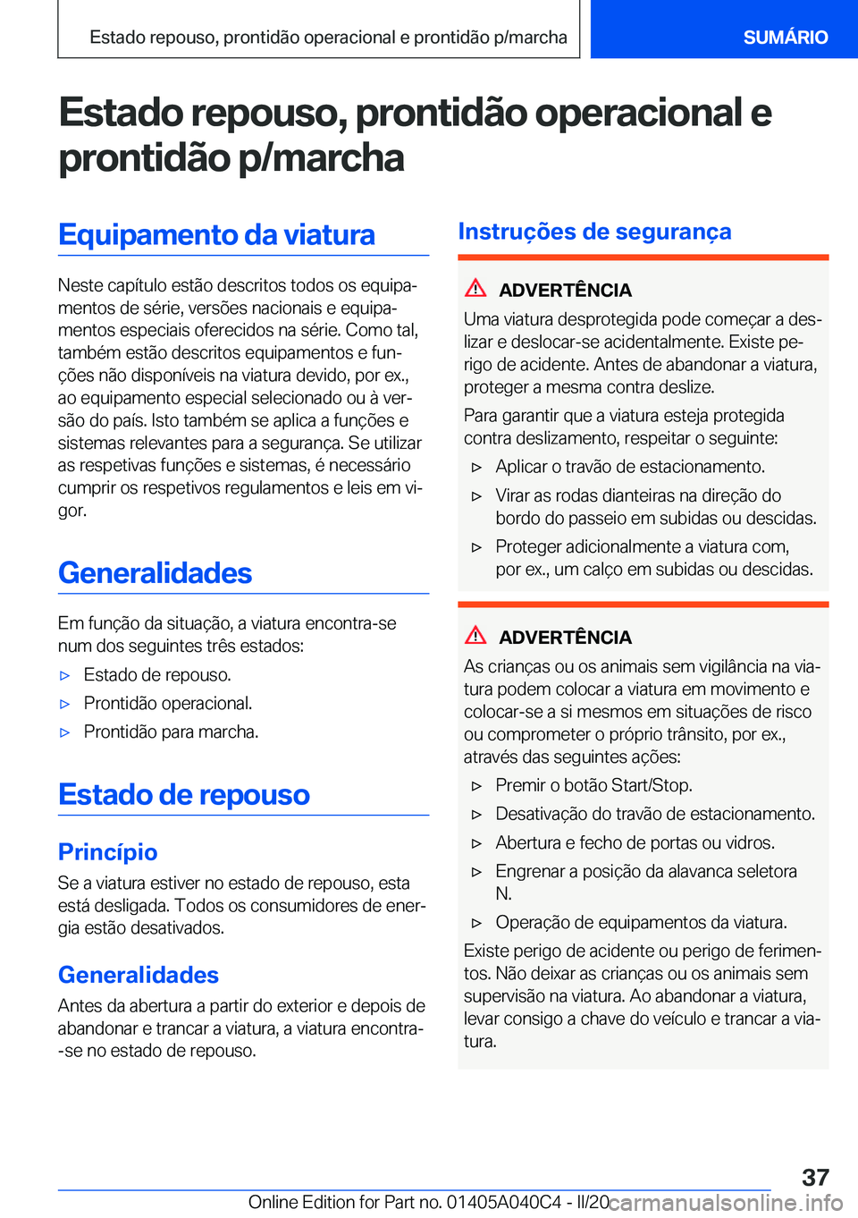 BMW Z4 2020  Manual do condutor (in Portuguese) �E�s�t�a�d�o��r�e�p�o�u�s�o�,��p�r�o�n�t�i�d�ã�o��o�p�e�r�a�c�i�o�n�a�l��e
�p�r�o�n�t�i�d�ã�o��p�/�m�a�r�c�h�a�E�q�u�i�p�a�m�e�n�t�o��d�a��v�i�a�t�u�r�a
�N�e�s�t�e��c�a�p�