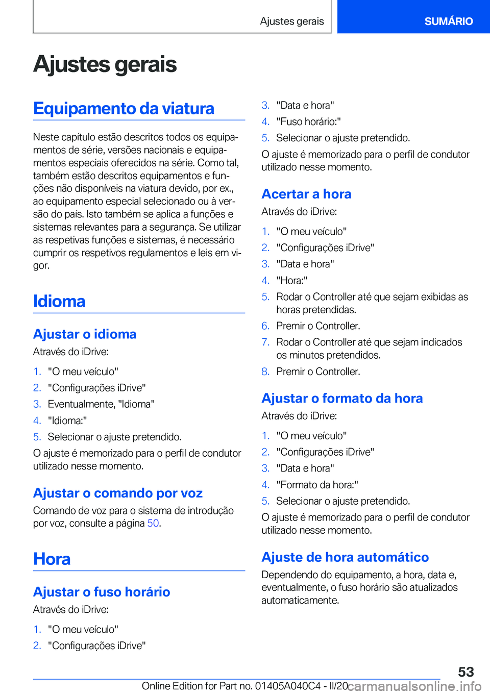 BMW Z4 2020  Manual do condutor (in Portuguese) �A�j�u�s�t�e�s��g�e�r�a�i�s�E�q�u�i�p�a�m�e�n�t�o��d�a��v�i�a�t�u�r�a
�N�e�s�t�e��c�a�p�