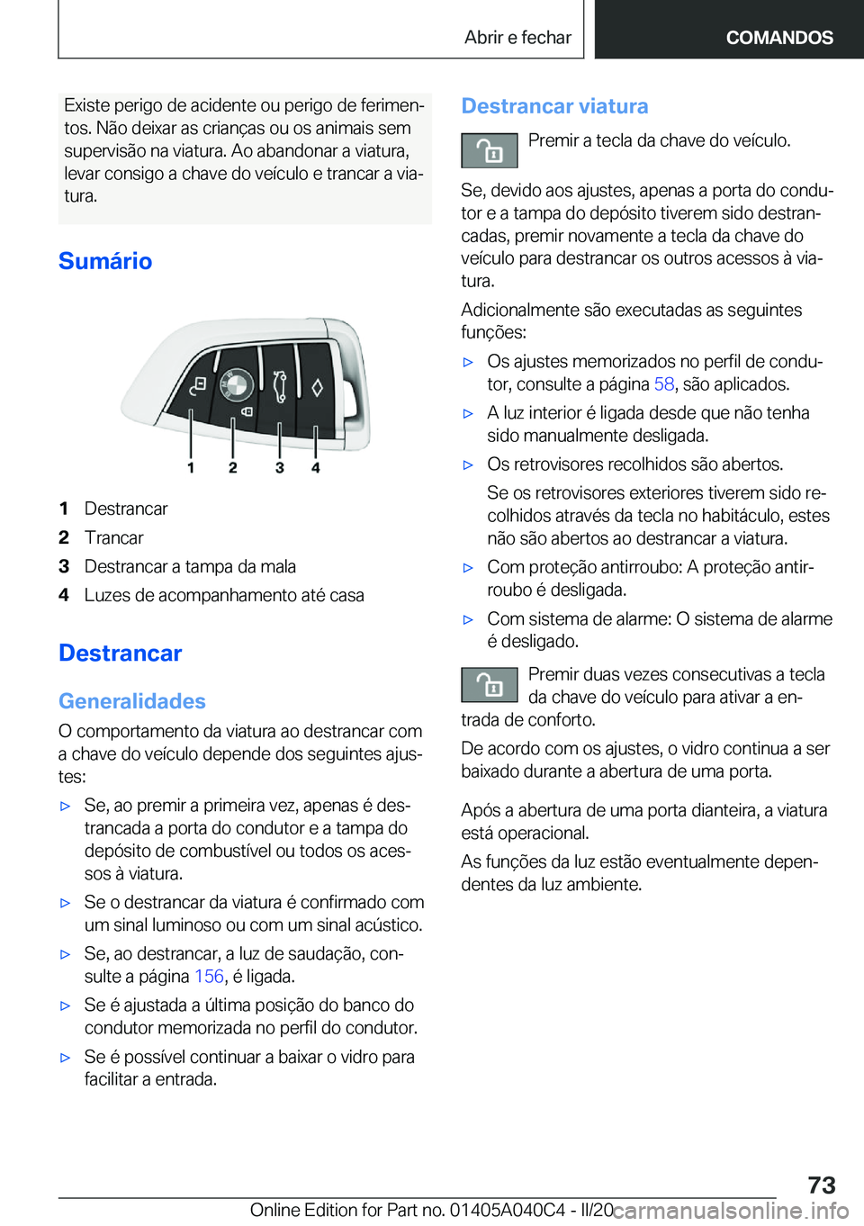 BMW Z4 2020  Manual do condutor (in Portuguese) �E�x�i�s�t�e��p�e�r�i�g�o��d�e��a�c�i�d�e�n�t�e��o�u��p�e�r�i�g�o��d�e��f�e�r�i�m�e�nª�t�o�s�.��N�ã�o��d�e�i�x�a�r��a�s��c�r�i�a�n�