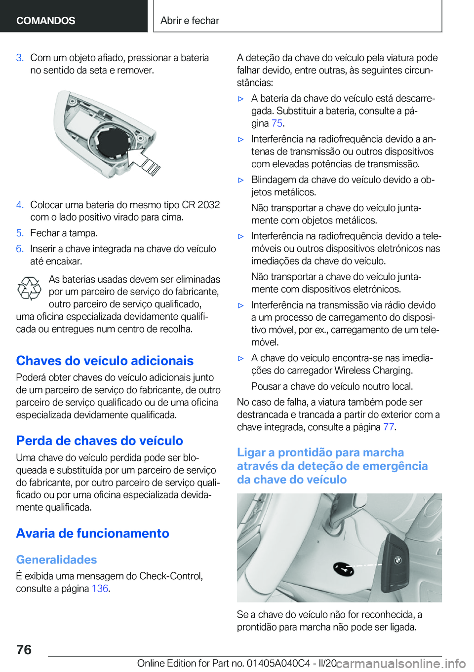 BMW Z4 2020  Manual do condutor (in Portuguese) �3�.�C�o�m��u�m��o�b�j�e�t�o��a�f�i�a�d�o�,��p�r�e�s�s�i�o�n�a�r��a��b�a�t�e�r�i�a
�n�o��s�e�n�t�i�d�o��d�a��s�e�t�a��e��r�e�m�o�v�e�r�.�4�.�C�o�l�o�c�a�r��u�m�a��b�a�t�e�r�i�a��d�o��m�
