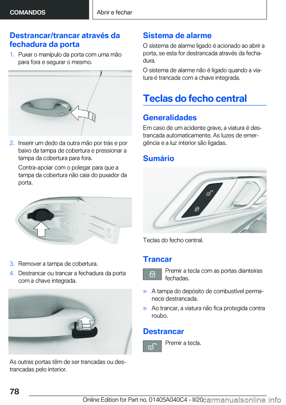 BMW Z4 2020  Manual do condutor (in Portuguese) �D�e�s�t�r�a�n�c�a�r�/�t�r�a�n�c�a�r��a�t�r�a�v�é�s��d�a
�f�e�c�h�a�d�u�r�a��d�a��p�o�r�t�a�1�.�P�u�x�a�r��o��m�a�n�