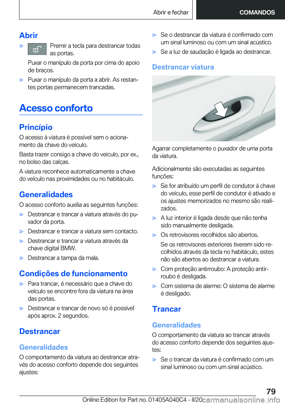 BMW Z4 2020  Manual do condutor (in Portuguese) �A�b�r�i�r'x�P�r�e�m�i�r��a��t�e�c�l�a��p�a�r�a��d�e�s�t�r�a�n�c�a�r��t�o�d�a�s
�a�s��p�o�r�t�a�s�.
�P�u�x�a�r��o��m�a�n�