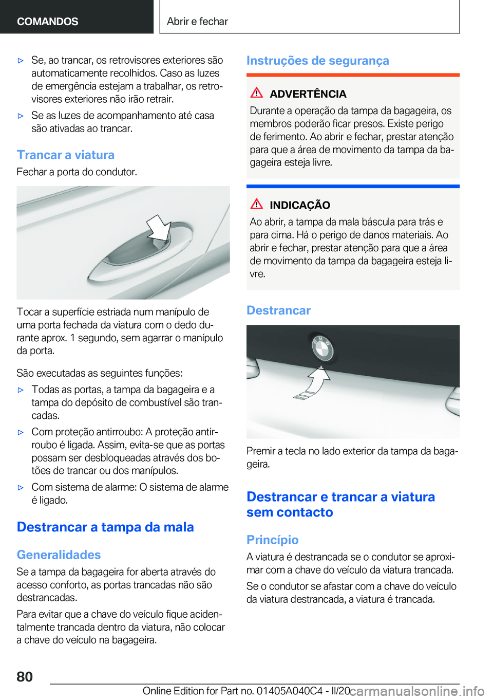 BMW Z4 2020  Manual do condutor (in Portuguese) 'x�S�e�,��a�o��t�r�a�n�c�a�r�,��o�s��r�e�t�r�o�v�i�s�o�r�e�s��e�x�t�e�r�i�o�r�e�s��s�ã�o
�a�u�t�o�m�a�t�i�c�a�m�e�n�t�e��r�e�c�o�l�h�i�d�o�s�.��C�a�s�o��a�s��l�u�z�e�s
�d�e��e�m�e�r�g�