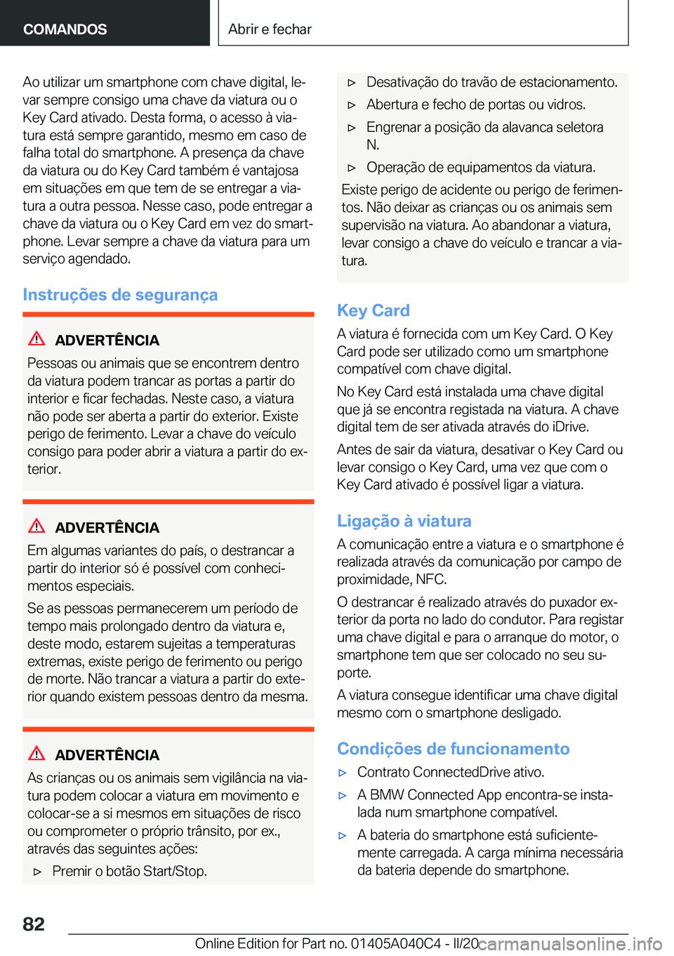 BMW Z4 2020  Manual do condutor (in Portuguese) �A�o��u�t�i�l�i�z�a�r��u�m��s�m�a�r�t�p�h�o�n�e��c�o�m��c�h�a�v�e��d�i�g�i�t�a�l�,��l�eª�v�a�r��s�e�m�p�r�e��c�o�n�s�i�g�o��u�m�a��c�h�a�v�e��d�a��v�i�a�t�u�r�a��o�u��o�K�e�y��C�a�r�
