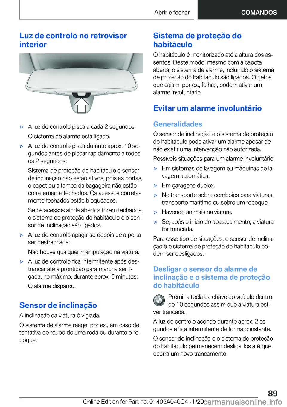 BMW Z4 2020  Manual do condutor (in Portuguese) �L�u�z��d�e��c�o�n�t�r�o�l�o��n�o��r�e�t�r�o�v�i�s�o�r
�i�n�t�e�r�i�o�r'x�A��l�u�z��d�e��c�o�n�t�r�o�l�o��p�i�s�c�a��a��c�a�d�a��2��s�e�g�u�n�d�o�s�:
�O��s�i�s�t�e�m�a��d�e��a�l�a�r