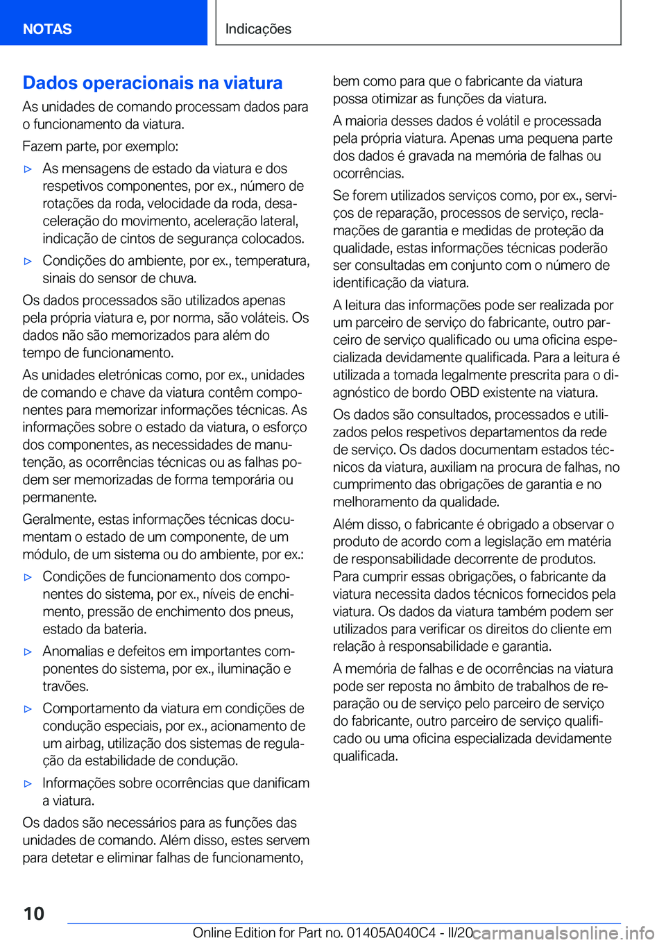 BMW Z4 2020  Manual do condutor (in Portuguese) �D�a�d�o�s��o�p�e�r�a�c�i�o�n�a�i�s��n�a��v�i�a�t�u�r�a
�A�s��u�n�i�d�a�d�e�s��d�e��c�o�m�a�n�d�o��p�r�o�c�e�s�s�a�m��d�a�d�o�s��p�a�r�a
�o��f�u�n�c�i�o�n�a�m�e�n�t�o��d�a��v�i�a�t�u�r�a�.