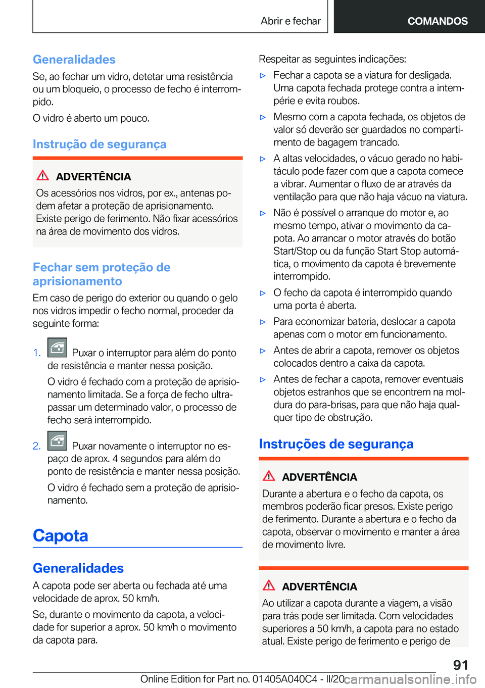 BMW Z4 2020  Manual do condutor (in Portuguese) �G�e�n�e�r�a�l�i�d�a�d�e�s
�S�e�,��a�o��f�e�c�h�a�r��u�m��v�i�d�r�o�,��d�e�t�e�t�a�r��u�m�a��r�e�s�i�s�t�ê�n�c�i�a
�o�u��u�m��b�l�o�q�u�e�i�o�,��o��p�r�o�c�e�s�s�o��d�e��f�e�c�h�o��é�