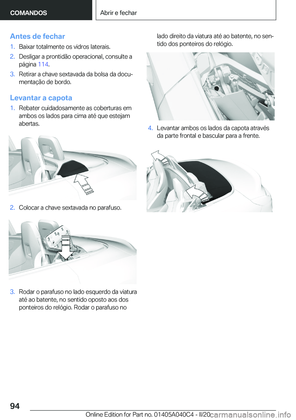 BMW Z4 2020  Manual do condutor (in Portuguese) �A�n�t�e�s��d�e��f�e�c�h�a�r�1�.�B�a�i�x�a�r��t�o�t�a�l�m�e�n�t�e��o�s��v�i�d�r�o�s��l�a�t�e�r�a�i�s�.�2�.�D�e�s�l�i�g�a�r��a��p�r�o�n�t�i�d�ã�o��o�p�e�r�a�c�i�o�n�a�l�,��c�o�n�s�u�l�t�e��
