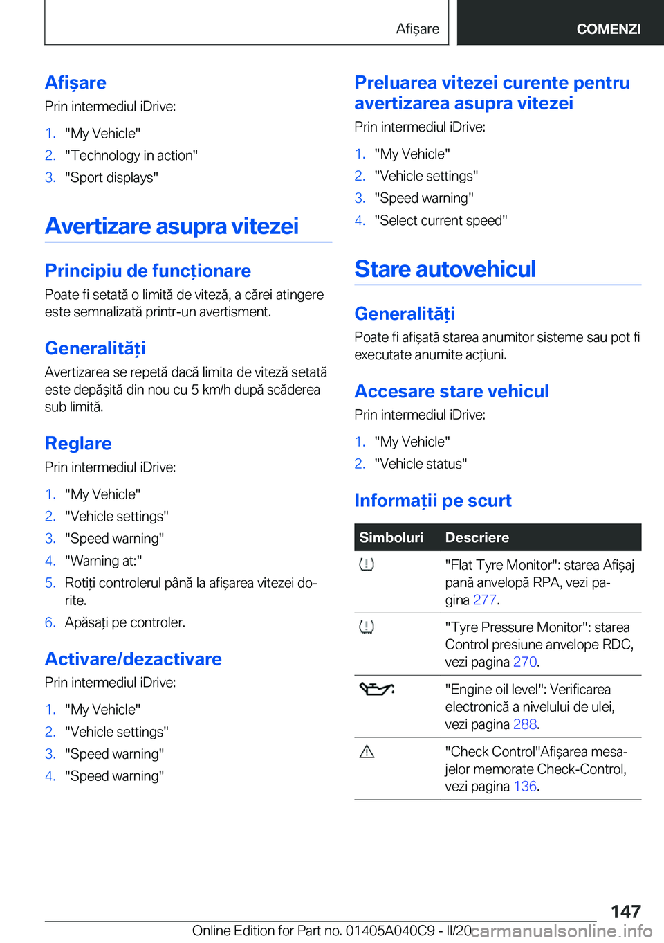 BMW Z4 2020  Ghiduri De Utilizare (in Romanian) �A�f�i&�a�r�e
�P�r�i�n��i�n�t�e�r�m�e�d�i�u�l��i�D�r�i�v�e�:�1�.��M�y��V�e�h�i�c�l�e��2�.��T�e�c�h�n�o�l�o�g�y��i�n��a�c�t�i�o�n��3�.��S�p�o�r�t��d�i�s�p�l�a�y�s�
�A�v�e�r�t�i�z�a�r�e��a