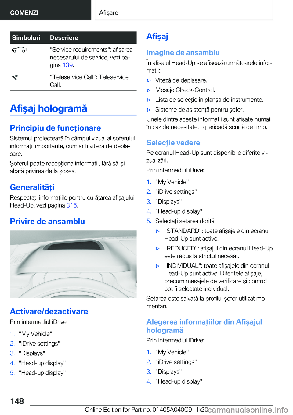 BMW Z4 2020  Ghiduri De Utilizare (in Romanian) �S�i�m�b�o�l�u�r�i�D�e�s�c�r�i�e�r�e���S�e�r�v�i�c�e��r�e�q�u�i�r�e�m�e�n�t�s��:��a�f�i&�a�r�e�a
�n�e�c�e�s�a�r�u�l�u�i��d�e��s�e�r�v�i�c�e�,��v�e�z�i��p�aj
�g�i�n�a� �1�3�9�.���T�e�l�e�