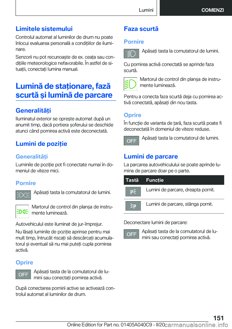 BMW Z4 2020  Ghiduri De Utilizare (in Romanian) �L�i�m�i�t�e�l�e��s�i�s�t�e�m�u�l�u�i
�C�o�n�t�r�o�l�u�l��a�u�t�o�m�a�t��a�l��l�u�m�i�n�i�l�o�r��d�e��d�r�u�m��n�u��p�o�a�t�e �