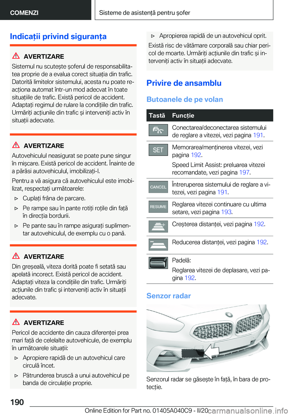 BMW Z4 2020  Ghiduri De Utilizare (in Romanian) �I�n�d�i�c�a�i�i��p�r�i�v�i�n�d��s�i�g�u�r�a�n�a
�A�V�E�R�T�I�Z�A�R�E
�S�i�s�t�e�m�u�l��n�u��s�c�u�t�e&�t�e�&�o�f�e�r�u�l��d�e��r�e�s�p�o�n�s�a�b�i�l�i�t�aj �t�e�a��p�r�o�p�r�i�e��d�e�