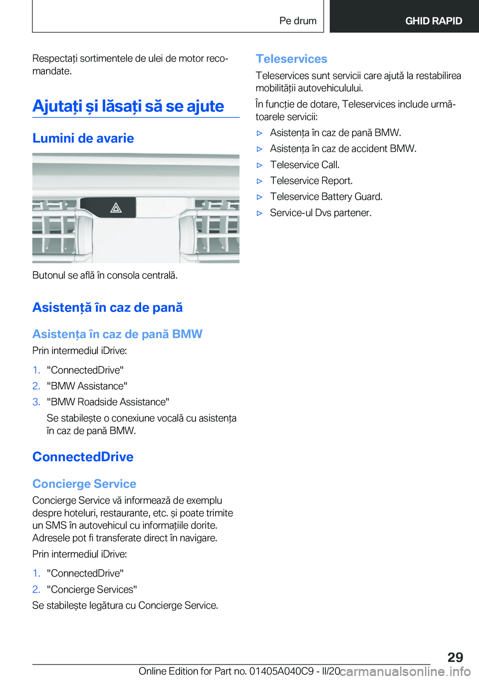BMW Z4 2020  Ghiduri De Utilizare (in Romanian) �R�e�s�p�e�c�t�a*�i��s�o�r�t�i�m�e�n�t�e�l�e��d�e��u�l�e�i��d�e��m�o�t�o�r��r�e�c�oj
�m�a�n�d�a�t�e�.
�A�j�u�t�a�i�&�i��l�
