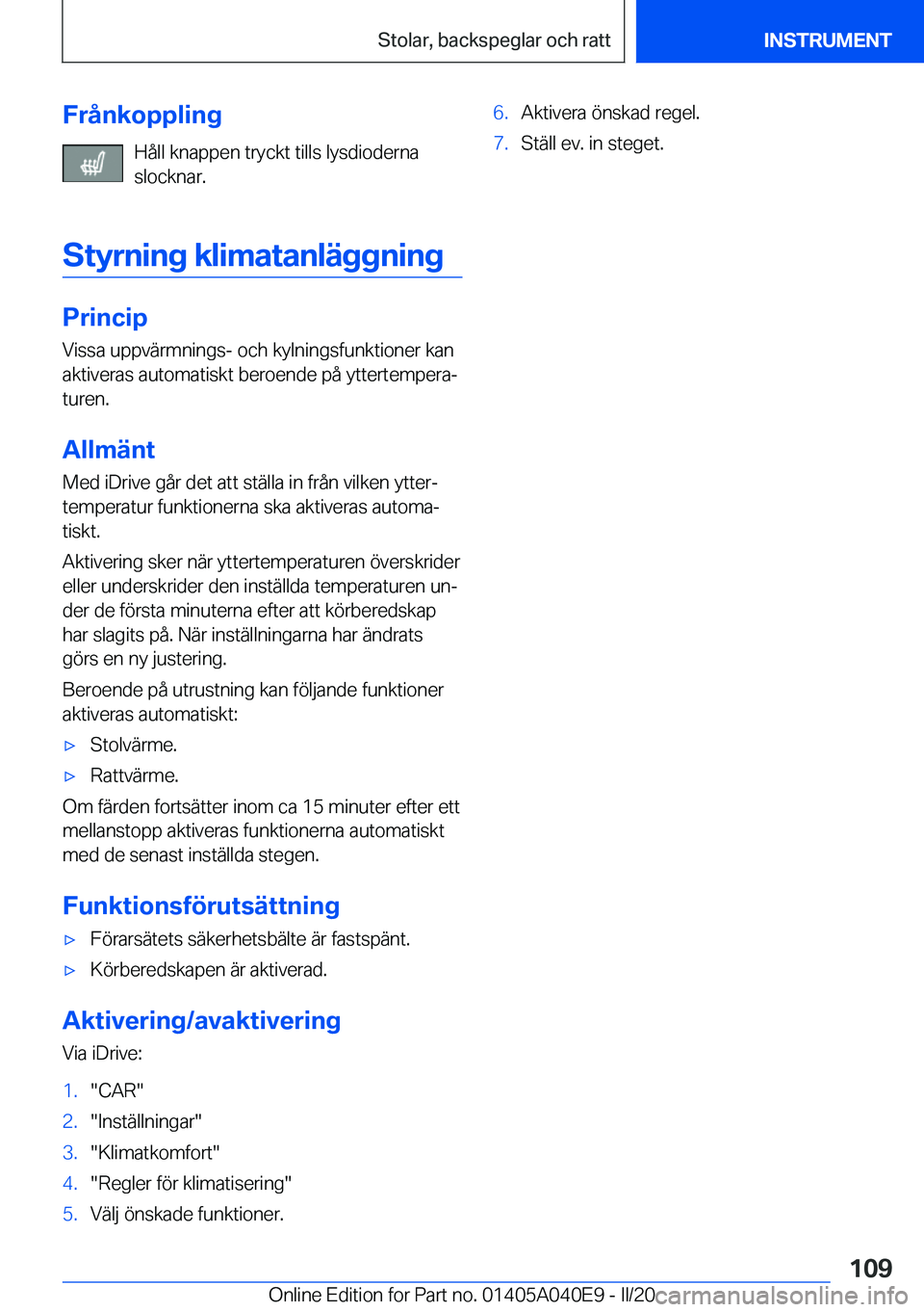 BMW Z4 2020  InstruktionsbÖcker (in Swedish) �F�r�å�n�k�o�p�p�l�i�n�g�H�å�l�l��k�n�a�p�p�e�n��t�r�y�c�k�t��t�i�l�l�s��l�y�s�d�i�o�d�e�r�n�a
�s�l�o�c�k�n�a�r�.
�S�t�y�r�n�i�n�g��k�l�i�m�a�t�a�n�l�ä�g�g�n�i�n�g
�P�r�i�n�c�i�p �V�i�s�s�a��