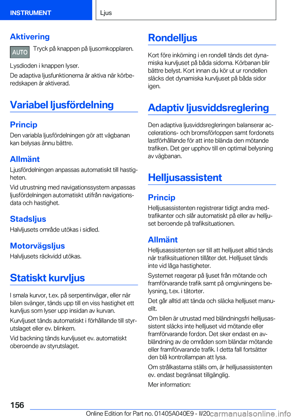 BMW Z4 2020  InstruktionsbÖcker (in Swedish) �A�k�t�i�v�e�r�i�n�g�T�r�y�c�k��p�å��k�n�a�p�p�e�n��p�å��l�j�u�s�o�m�k�o�p�p�l�a�r�e�n�.
�L�y�s�d�i�o�d�e�n��i��k�n�a�p�p�e�n��l�y�s�e�r�.
�D�e��a�d�a�p�t�i�v�a��l�j�u�s�f�u�n�k�t�i�o�n�e�r
