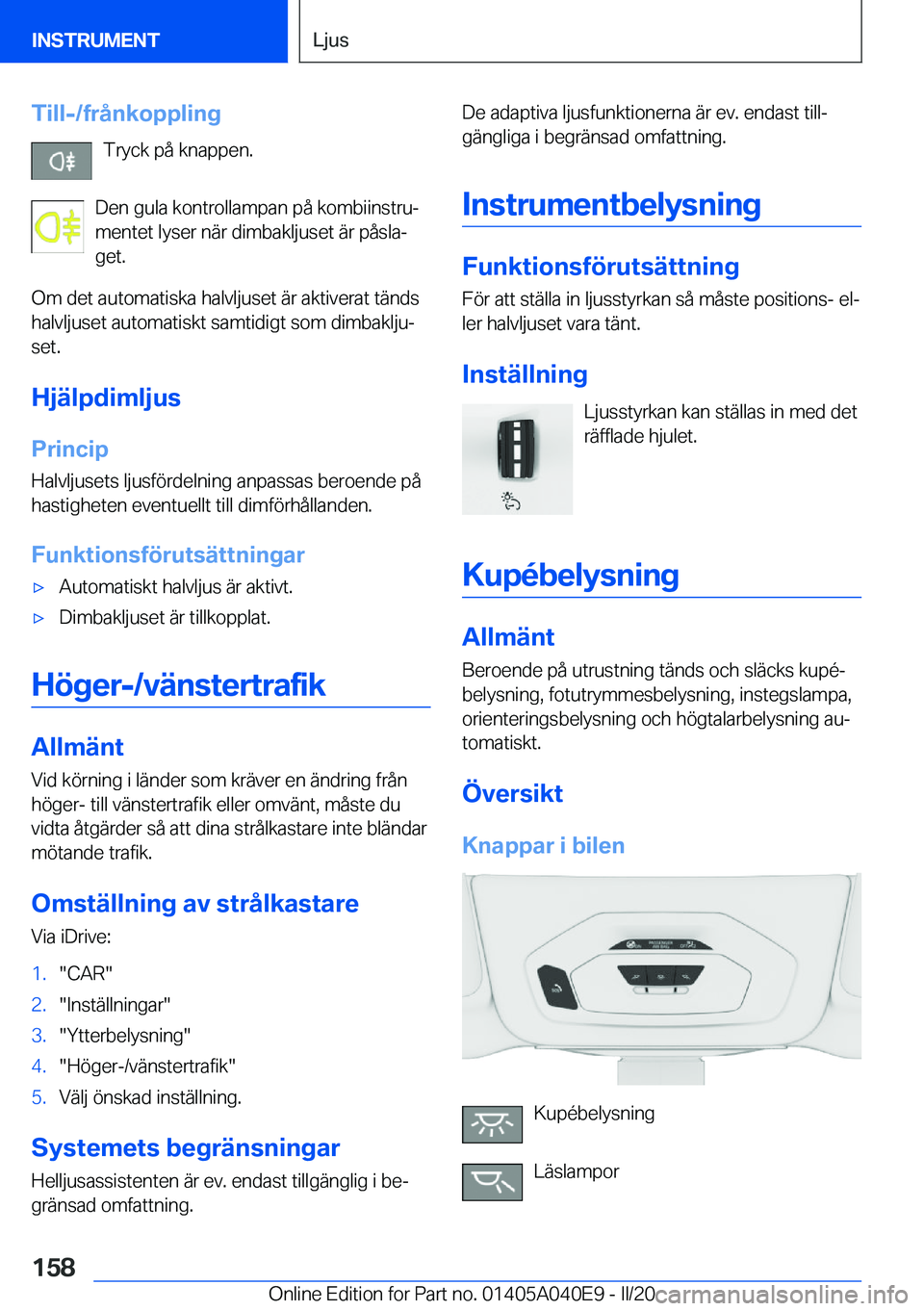 BMW Z4 2020  InstruktionsbÖcker (in Swedish) �T�i�l�l�-�/�f�r�å�n�k�o�p�p�l�i�n�g�T�r�y�c�k��p�å��k�n�a�p�p�e�n�.
�D�e�n��g�u�l�a��k�o�n�t�r�o�l�l�a�m�p�a�n��p�å��k�o�m�b�i�i�n�s�t�r�uj
�m�e�n�t�e�t��l�y�s�e�r��n�ä�r��d�i�m�b�a�k�l