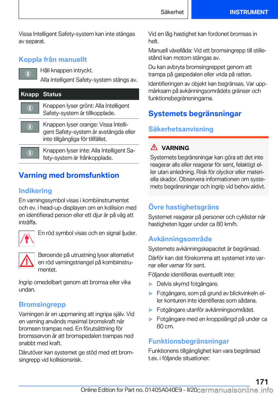 BMW Z4 2020  InstruktionsbÖcker (in Swedish) �V�i�s�s�a��I�n�t�e�l�l�i�g�e�n�t��S�a�f�e�t�y�-�s�y�s�t�e�m��k�a�n��i�n�t�e��s�t�ä�n�g�a�s�a�v��s�e�p�a�r�a�t�.
�K�o�p�p�l�a��f�r�å�n��m�a�n�u�e�l�l�t �H�å�l�l��k�n�a�p�p�e�n��i�n�t�r�y�