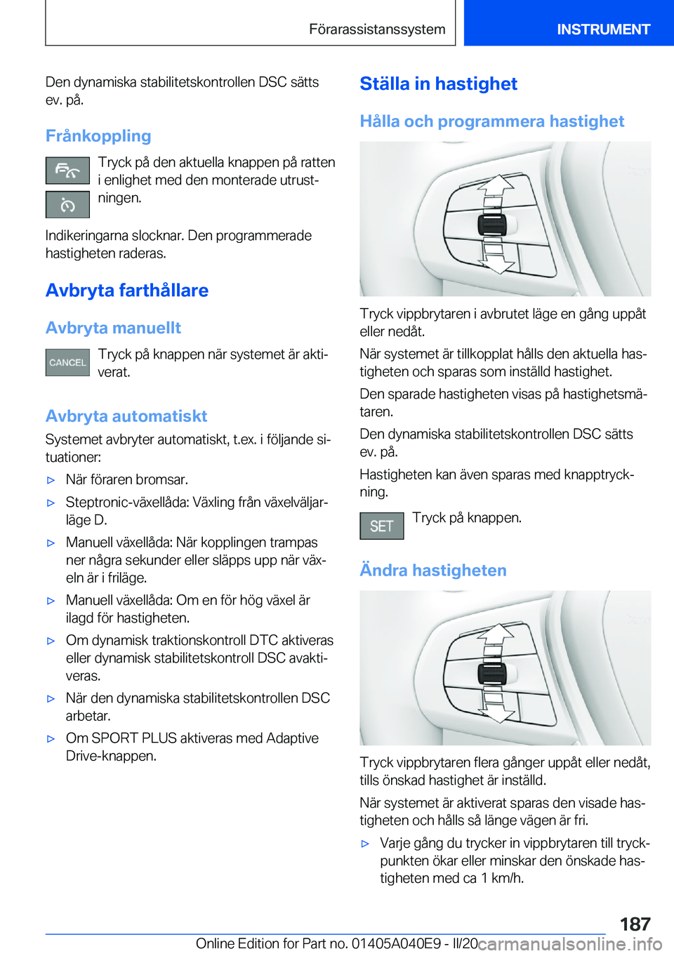 BMW Z4 2020  InstruktionsbÖcker (in Swedish) �D�e�n��d�y�n�a�m�i�s�k�a��s�t�a�b�i�l�i�t�e�t�s�k�o�n�t�r�o�l�l�e�n��D�S�C��s�ä�t�t�s�e�v�.��p�å�.
�F�r�å�n�k�o�p�p�l�i�n�g �T�r�y�c�k��p�å��d�e�n��a�k�t�u�e�l�l�a��k�n�a�p�p�e�n��p�å�