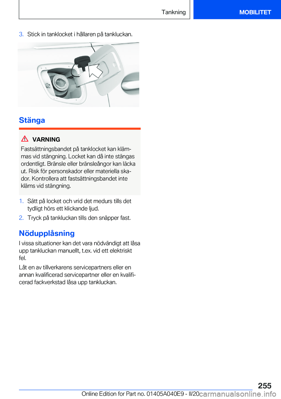 BMW Z4 2020  InstruktionsbÖcker (in Swedish) �3�.�S�t�i�c�k��i�n��t�a�n�k�l�o�c�k�e�t��i��h�å�l�l�a�r�e�n��p�å��t�a�n�k�l�u�c�k�a�n�.
�S�t�ä�n�g�a
�V�A�R�N�I�N�G
�F�a�s�t�s�ä�t�t�n�i�n�g�s�b�a�n�d�e�t��p�å��t�a�n�k�l�o�c�k�e�t��k�a