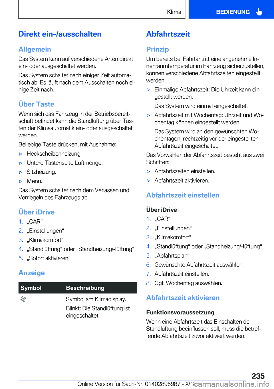 BMW Z4 2019  Betriebsanleitungen (in German) �D�i�r�e�k�t��e�i�n�-�/�a�u�s�s�c�h�a�l�t�e�n
�A�l�l�g�e�m�e�i�n �D�a�s��S�y�s�t�e�m��k�a�n�n��a�u�f��v�e�r�s�c�h�i�e�d�e�n�e��A�r�t�e�n��d�i�r�e�k�t
�e�i�n�-��o�d�e�r��a�u�s�g�e�s�c�h�a�l�t�