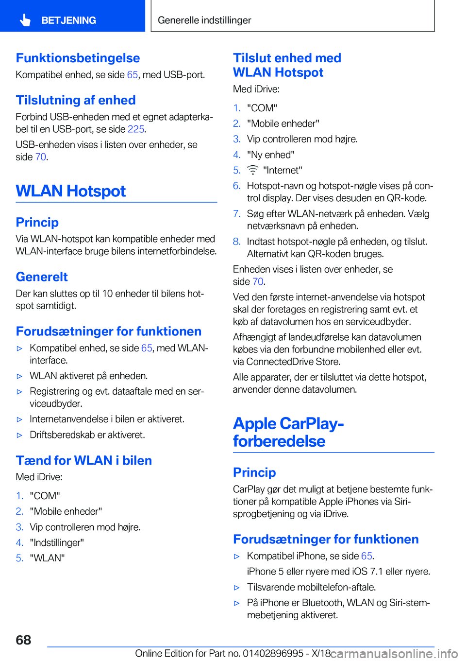 BMW Z4 2019  InstruktionsbØger (in Danish) �F�u�n�k�t�i�o�n�s�b�e�t�i�n�g�e�l�s�e�K�o�m�p�a�t�i�b�e�l��e�n�h�e�d�,��s�e��s�i�d�e� �6�5�,��m�e�d��U�S�B�-�p�o�r�t�.
�T�i�l�s�l�u�t�n�i�n�g��a�f��e�n�h�e�d �F�o�r�b�i�n�d��U�S�B�-�e�n�h�e�