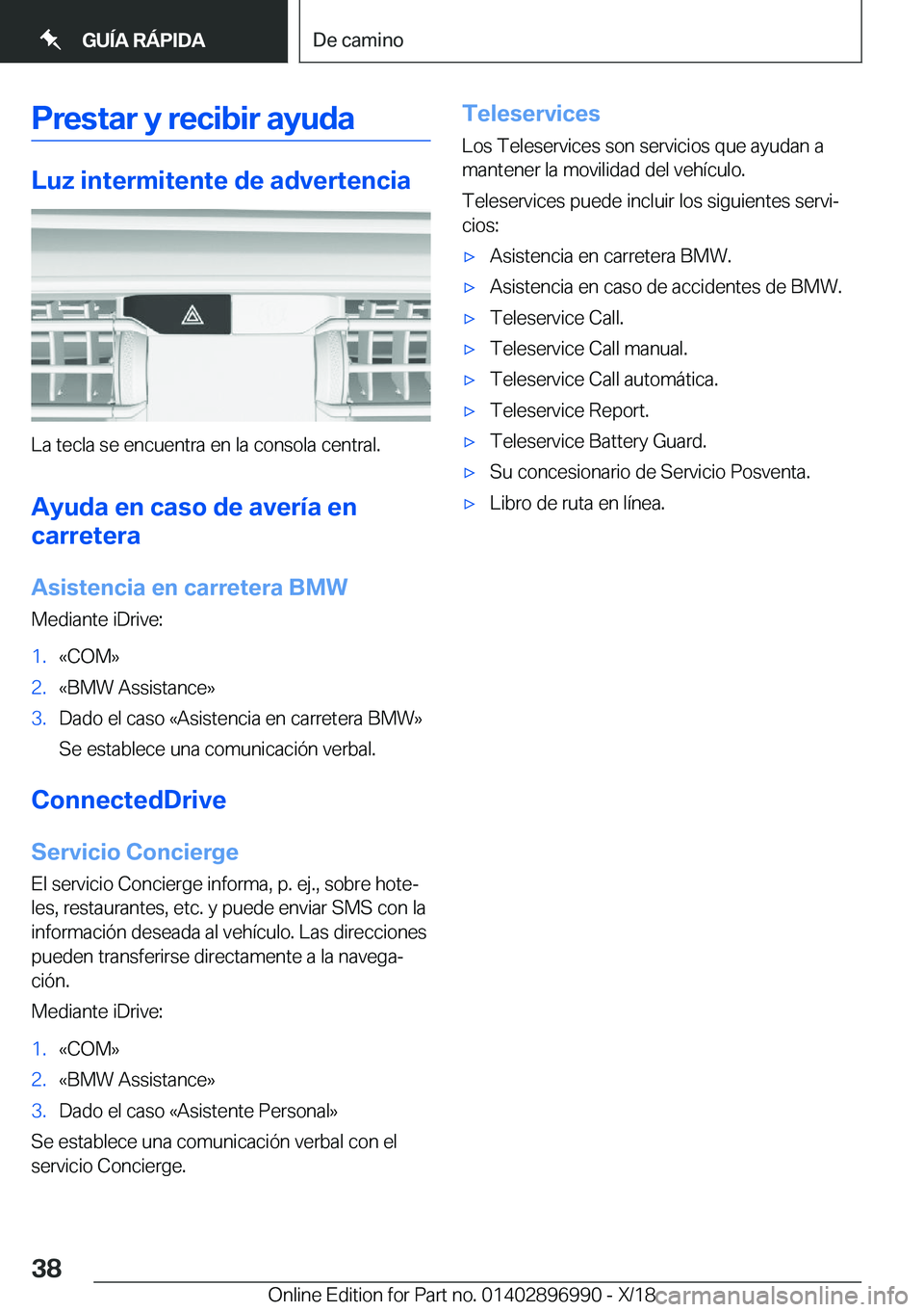 BMW Z4 2019  Manuales de Empleo (in Spanish) �P�r�e�s�t�a�r��y��r�e�c�i�b�i�r��a�y�u�d�a
�L�u�z��i�n�t�e�r�m�i�t�e�n�t�e��d�e��a�d�v�e�r�t�e�n�c�i�a
�L�a��t�e�c�l�a��s�e��e�n�c�u�e�n�t�r�a��e�n��l�a��c�o�n�s�o�l�a��c�e�n�t�r�a�l�.�A