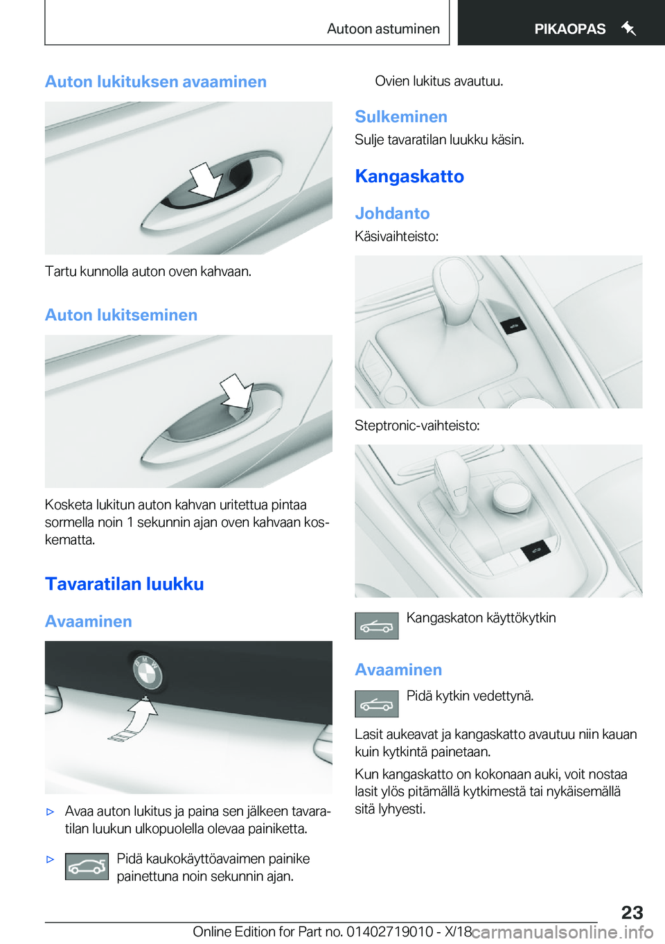 BMW Z4 2019  Omistajan Käsikirja (in Finnish) �A�u�t�o�n��l�u�k�i�t�u�k�s�e�n��a�v�a�a�m�i�n�e�n
�T�a�r�t�u��k�u�n�n�o�l�l�a��a�u�t�o�n��o�v�e�n��k�a�h�v�a�a�n�.
�A�u�t�o�n��l�u�k�i�t�s�e�m�i�n�e�n
�K�o�s�k�e�t�a��l�u�k�i�t�u�n��a�u�t�o�