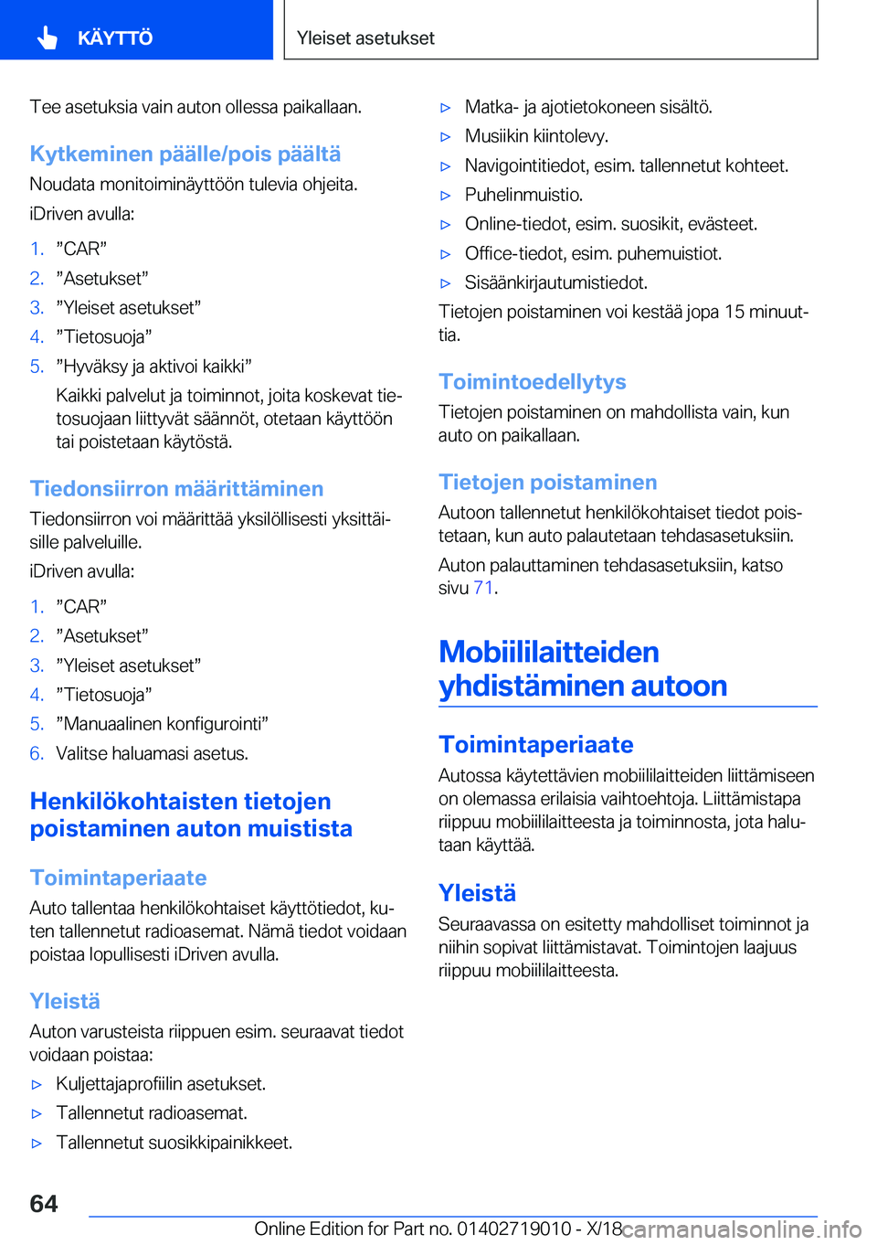 BMW Z4 2019  Omistajan Käsikirja (in Finnish) �T�e�e��a�s�e�t�u�k�s�i�a��v�a�i�n��a�u�t�o�n��o�l�l�e�s�s�a��p�a�i�k�a�l�l�a�a�n�.
�K�y�t�k�e�m�i�n�e�n��p�