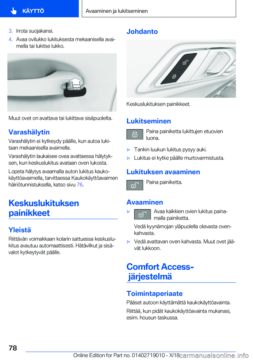 BMW Z4 2019  Omistajan Käsikirja (in Finnish) �3�.�I�r�r�o�t�a��s�u�o�j�a�k�a�n�s�i�.�4�.�A�v�a�a��o�v�i�l�u�k�k�o��l�u�k�i�t�u�k�s�e�s�t�a��m�e�k�a�a�n�i�s�e�l�l�a��a�v�a�ij
�m�e�l�l�a��t�a�i��l�u�k�i�t�s�e��l�u�k�k�o�.
�M�u�u�t��o�v�e