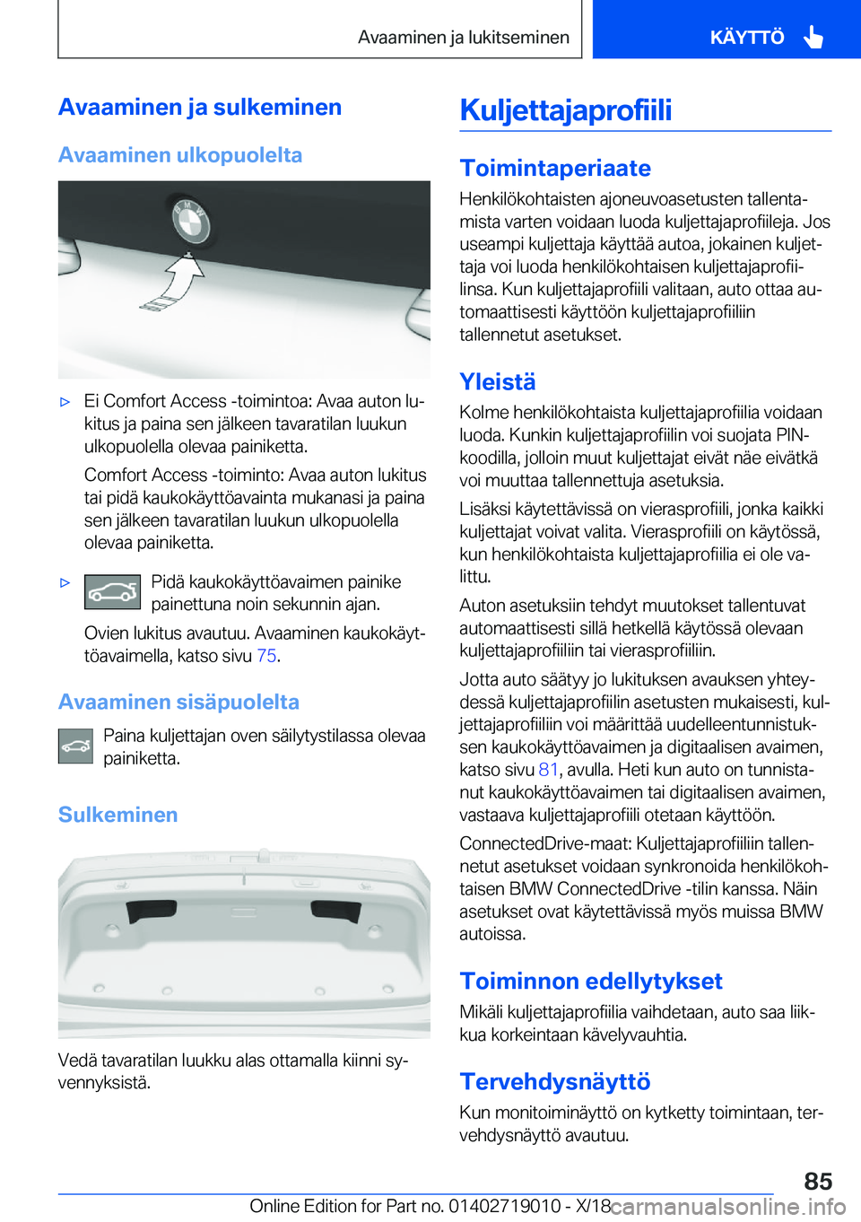 BMW Z4 2019  Omistajan Käsikirja (in Finnish) �A�v�a�a�m�i�n�e�n��j�a��s�u�l�k�e�m�i�n�e�n
�A�v�a�a�m�i�n�e�n��u�l�k�o�p�u�o�l�e�l�t�a'x�E�i��C�o�m�f�o�r�t��A�c�c�e�s�s��-�t�o�i�m�i�n�t�o�a�:��A�v�a�a��a�u�t�o�n��l�uj �k�i�t�u�s��j