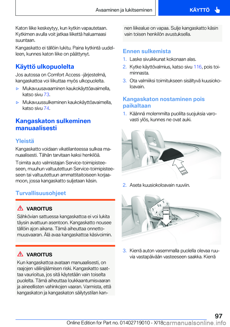 BMW Z4 2019  Omistajan Käsikirja (in Finnish) �K�a�t�o�n��l�i�i�k�e��k�e�s�k�e�y�t�y�y�,��k�u�n��k�y�t�k�i�n��v�a�p�a�u�t�e�t�a�a�n�.
�K�y�t�k�i�m�e�n��a�v�u�l�l�a��v�o�i�t��j�a�t�k�a�a��l�i�i�k�e�t�t�