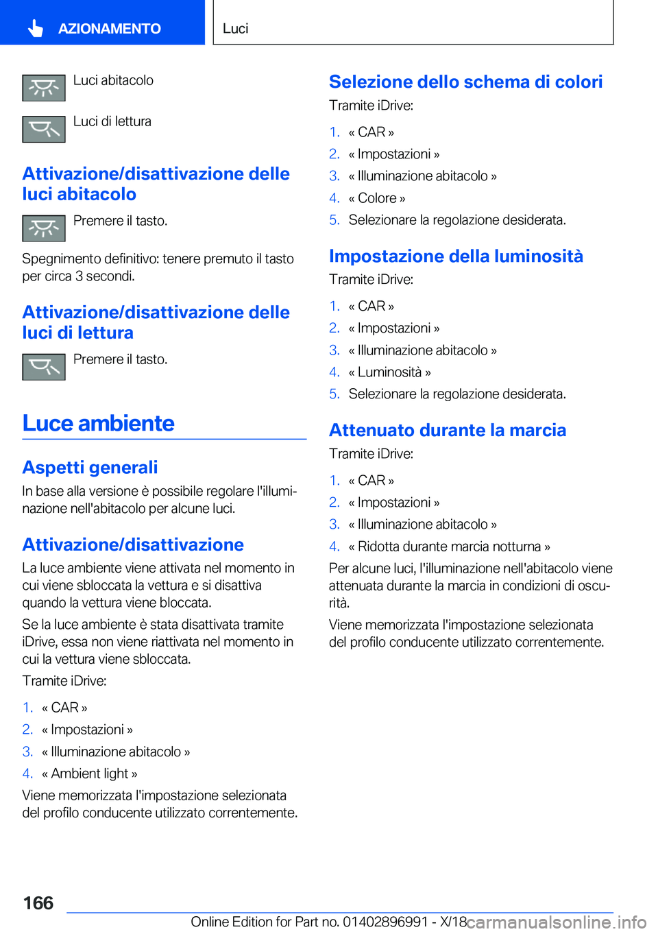 BMW Z4 2019  Libretti Di Uso E manutenzione (in Italian) �L�u�c�i��a�b�i�t�a�c�o�l�o
�L�u�c�i��d�i��l�e�t�t�u�r�a
�A�t�t�i�v�a�z�i�o�n�e�/�d�i�s�a�t�t�i�v�a�z�i�o�n�e��d�e�l�l�e
�l�u�c�i��a�b�i�t�a�c�o�l�o
�P�r�e�m�e�r�e��i�l��t�a�s�t�o�.
�S�p�e�g�n�