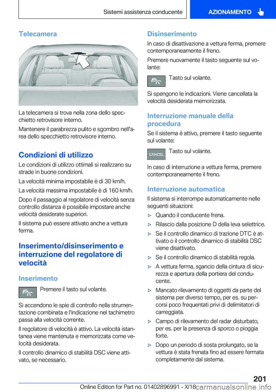 BMW Z4 2019  Libretti Di Uso E manutenzione (in Italian) �T�e�l�e�c�a�m�e�r�a
�L�a��t�e�l�e�c�a�m�e�r�a��s�i��t�r�o�v�a��n�e�l�l�a��z�o�n�a��d�e�l�l�o��s�p�e�cª�c�h�i�e�t�t�o��r�e�t�r�o�v�i�s�o�r�e��i�n�t�e�r�n�o�.
�M�a�n�t�e�n�e�r�e��i�l��p�a�