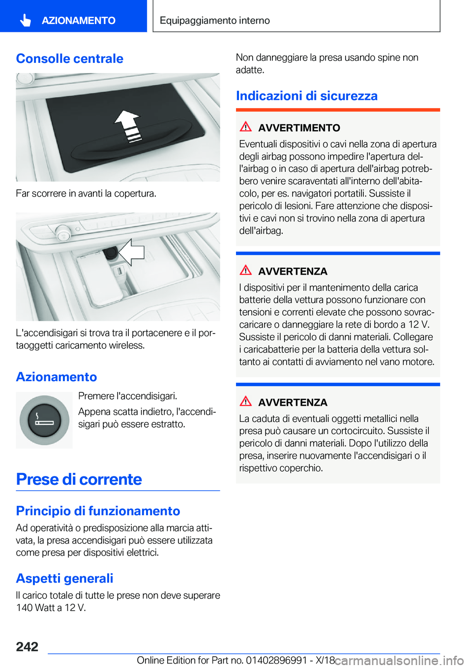 BMW Z4 2019  Libretti Di Uso E manutenzione (in Italian) �C�o�n�s�o�l�l�e��c�e�n�t�r�a�l�e
�F�a�r��s�c�o�r�r�e�r�e��i�n��a�v�a�n�t�i��l�a��c�o�p�e�r�t�u�r�a�.
�L�'�a�c�c�e�n�d�i�s�i�g�a�r�i��s�i��t�r�o�v�a��t�r�a��i�l��p�o�r�t�a�c�e�n�e�r�e�