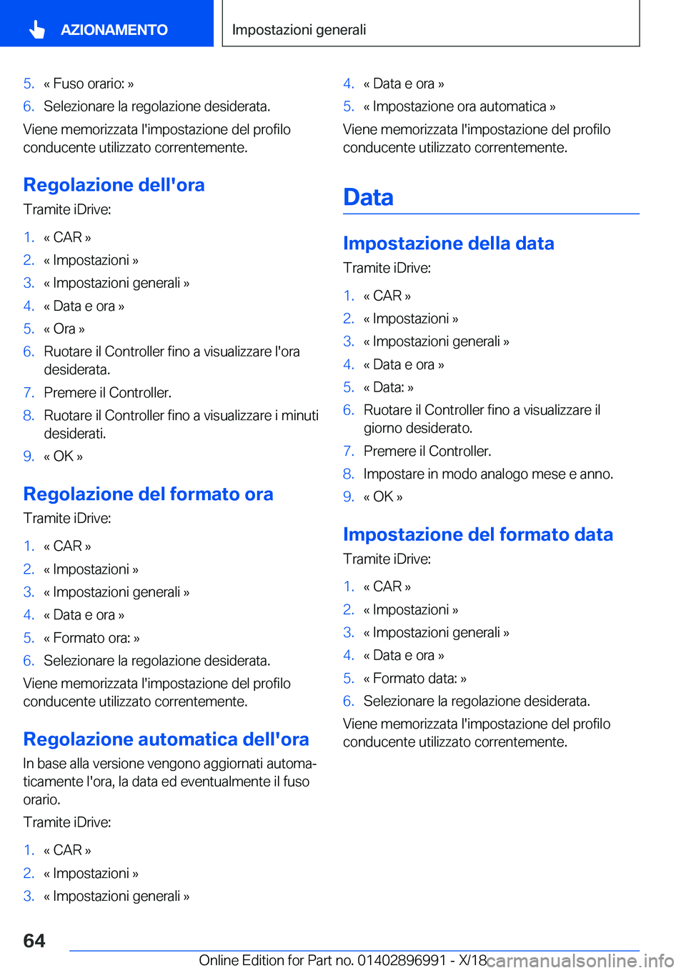 BMW Z4 2019  Libretti Di Uso E manutenzione (in Italian) �5�.�«��F�u�s�o��o�r�a�r�i�o�:��{�6�.�S�e�l�e�z�i�o�n�a�r�e��l�a��r�e�g�o�l�a�z�i�o�n�e��d�e�s�i�d�e�r�a�t�a�.
�V�i�e�n�e��m�e�m�o�r�i�z�z�a�t�a��l�'�i�m�p�o�s�t�a�z�i�o�n�e��d�e�l��p�r