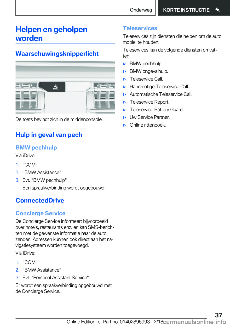 BMW Z4 2019  Instructieboekjes (in Dutch) �H�e�l�p�e�n��e�n��g�e�h�o�l�p�e�n�w�o�r�d�e�n
�W�a�a�r�s�c�h�u�w�i�n�g�s�k�n�i�p�p�e�r�l�i�c�h�t
�D�e��t�o�e�t�s��b�e�v�i�n�d�t��z�i�c�h��i�n��d�e��m�i�d�d�e�n�c�o�n�s�o�l�e�.
�H�u�l�p��i�n�