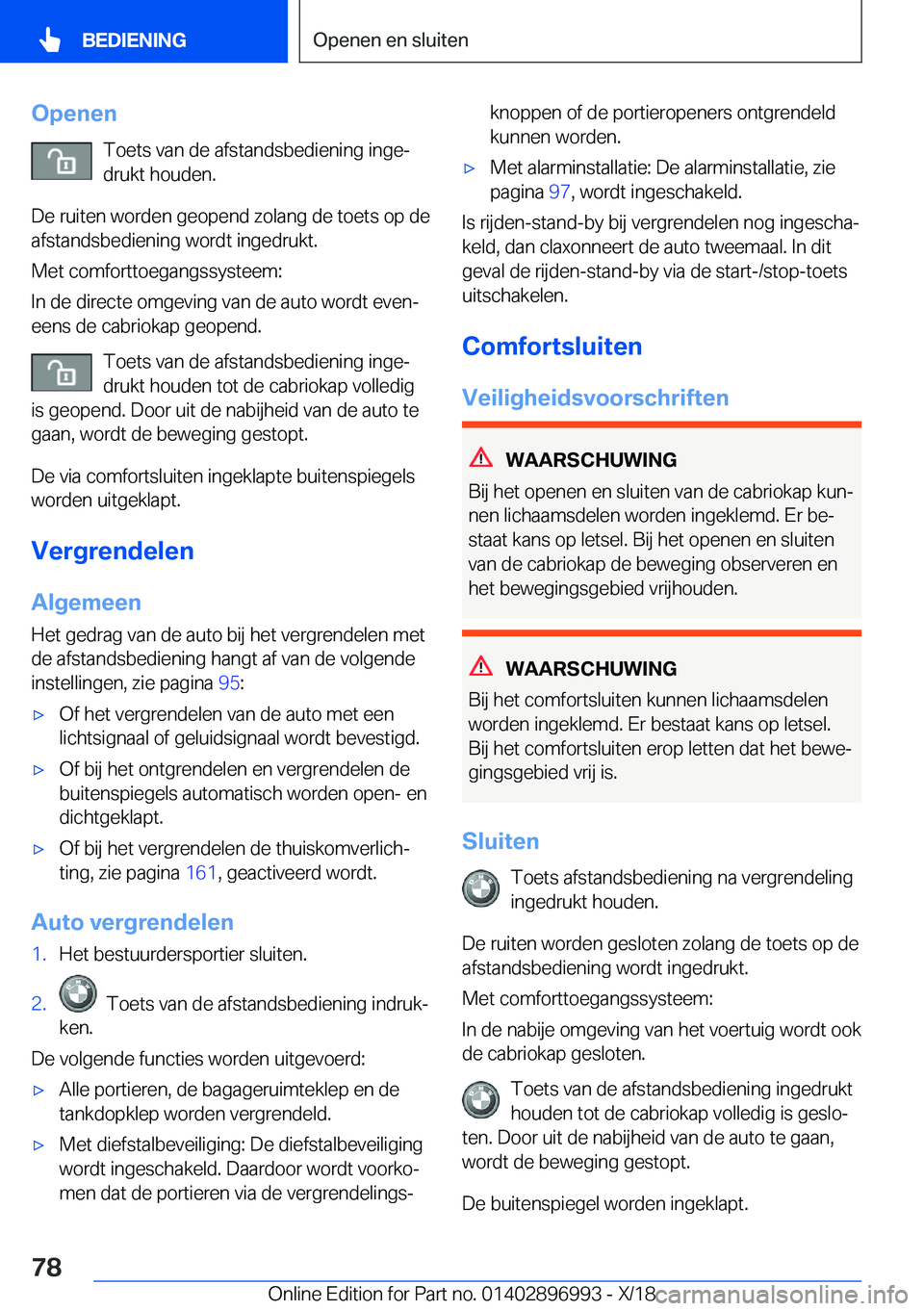 BMW Z4 2019  Instructieboekjes (in Dutch) �O�p�e�n�e�n�T�o�e�t�s��v�a�n��d�e��a�f�s�t�a�n�d�s�b�e�d�i�e�n�i�n�g��i�n�g�ej
�d�r�u�k�t��h�o�u�d�e�n�.
�D�e��r�u�i�t�e�n��w�o�r�d�e�n��g�e�o�p�e�n�d��z�o�l�a�n�g��d�e��t�o�e�t�s��o�p�