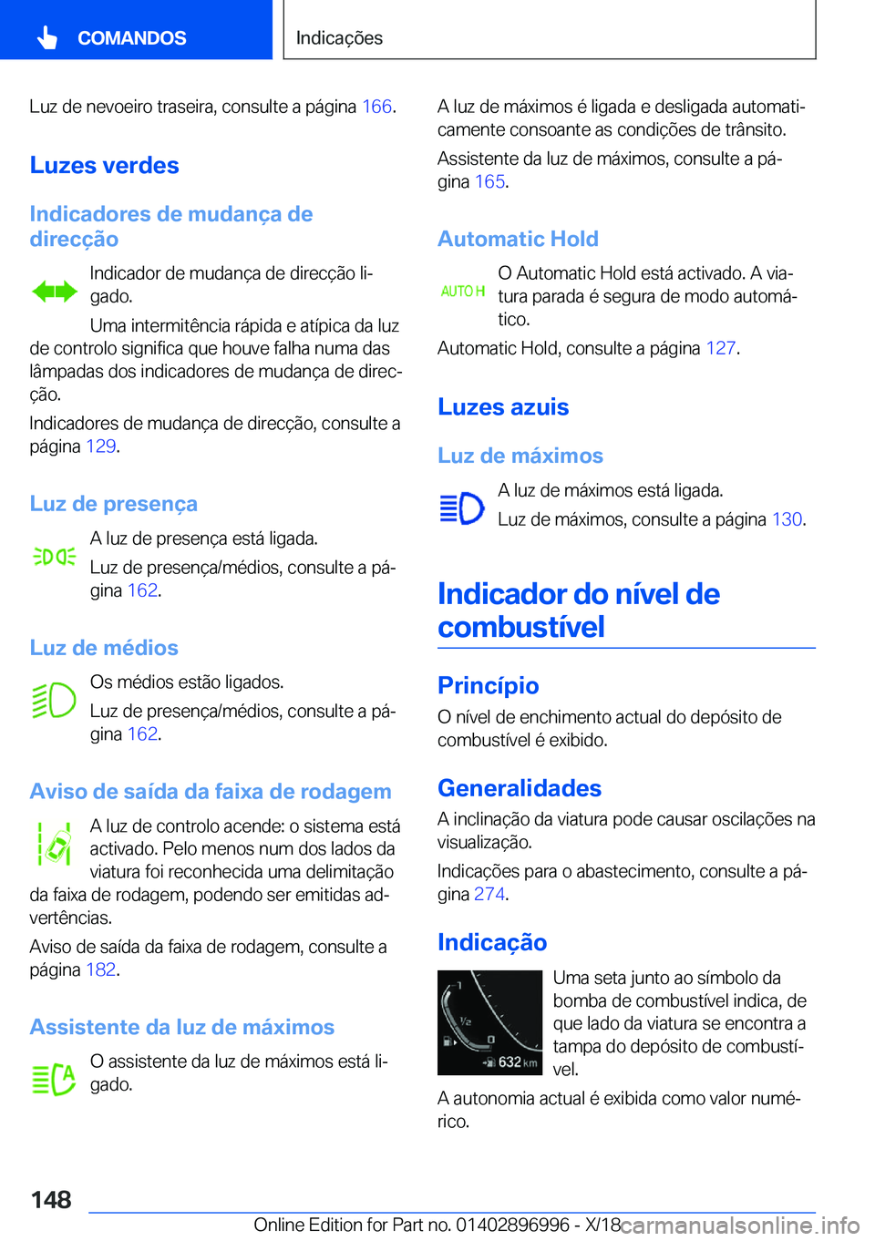 BMW Z4 2019  Manual do condutor (in Portuguese) �L�u�z��d�e��n�e�v�o�e�i�r�o��t�r�a�s�e�i�r�a�,��c�o�n�s�u�l�t�e��a��p�á�g�i�n�a��1�6�6�.
�L�u�z�e�s��v�e�r�d�e�s �I�n�d�i�c�a�d�o�r�e�s��d�e��m�u�d�a�n�