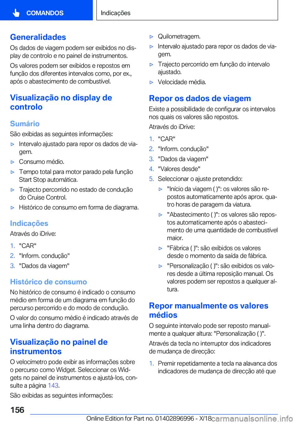 BMW Z4 2019  Manual do condutor (in Portuguese) �G�e�n�e�r�a�l�i�d�a�d�e�s
�O�s��d�a�d�o�s��d�e��v�i�a�g�e�m��p�o�d�e�m��s�e�r��e�x�i�b�i�d�o�s��n�o��d�i�sª
�p�l�a�y��d�e��c�o�n�t�r�o�l�o��e��n�o��p�a�i�n�e�l��d�e��i�n�s�t�r�u�m�e�
