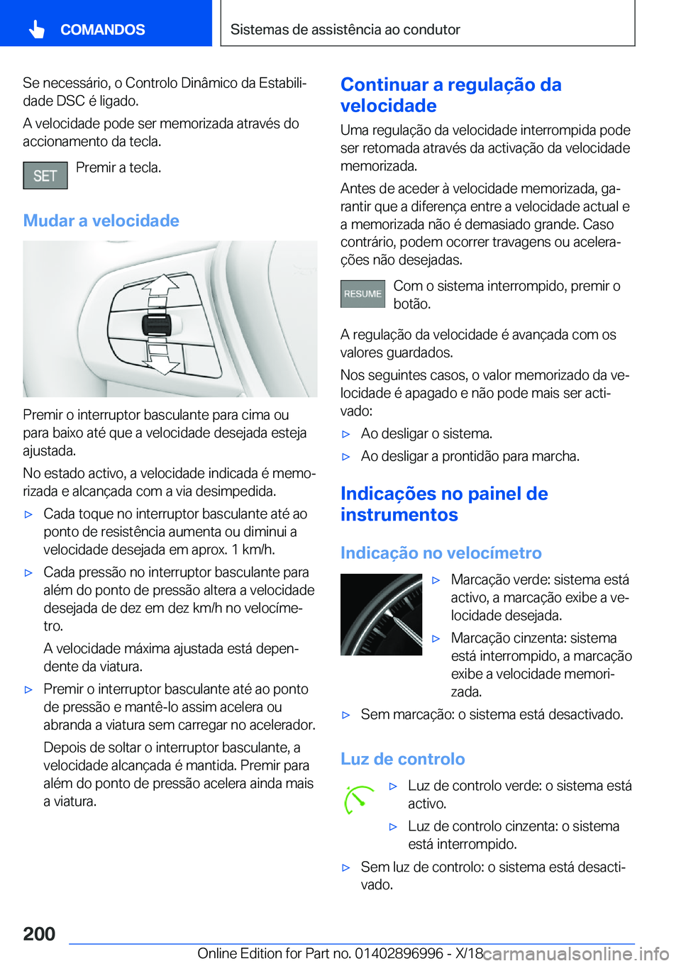 BMW Z4 2019  Manual do condutor (in Portuguese) �S�e��n�e�c�e�s�s�á�r�i�o�,��o��C�o�n�t�r�o�l�o��D�i�n�â�m�i�c�o��d�a��E�s�t�a�b�i�l�iª
�d�a�d�e��D�S�C��é��l�i�g�a�d�o�.
�A��v�e�l�o�c�i�d�a�d�e��p�o�d�e��s�e�r��m�e�m�o�r�i�z�a�d�a
