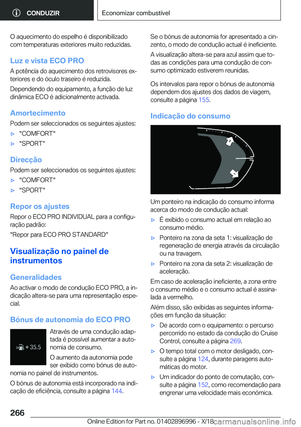 BMW Z4 2019  Manual do condutor (in Portuguese) �O��a�q�u�e�c�i�m�e�n�t�o��d�o��e�s�p�e�l�h�o��é��d�i�s�p�o�n�i�b�i�l�i�z�a�d�o�c�o�m��t�e�m�p�e�r�a�t�u�r�a�s��e�x�t�e�r�i�o�r�e�s��m�u�i�t�o��r�e�d�u�z�i�d�a�s�.
�L�u�z��e��v�i�s�t�a��E