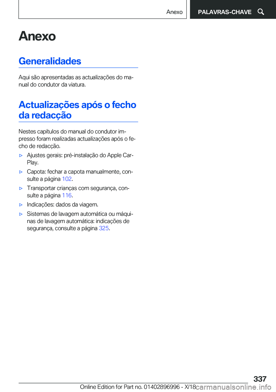 BMW Z4 2019  Manual do condutor (in Portuguese) �A�n�e�x�o�G�e�n�e�r�a�l�i�d�a�d�e�s
�A�q�u�i��s�ã�o��a�p�r�e�s�e�n�t�a�d�a�s��a�s��a�c�t�u�a�l�i�z�a�