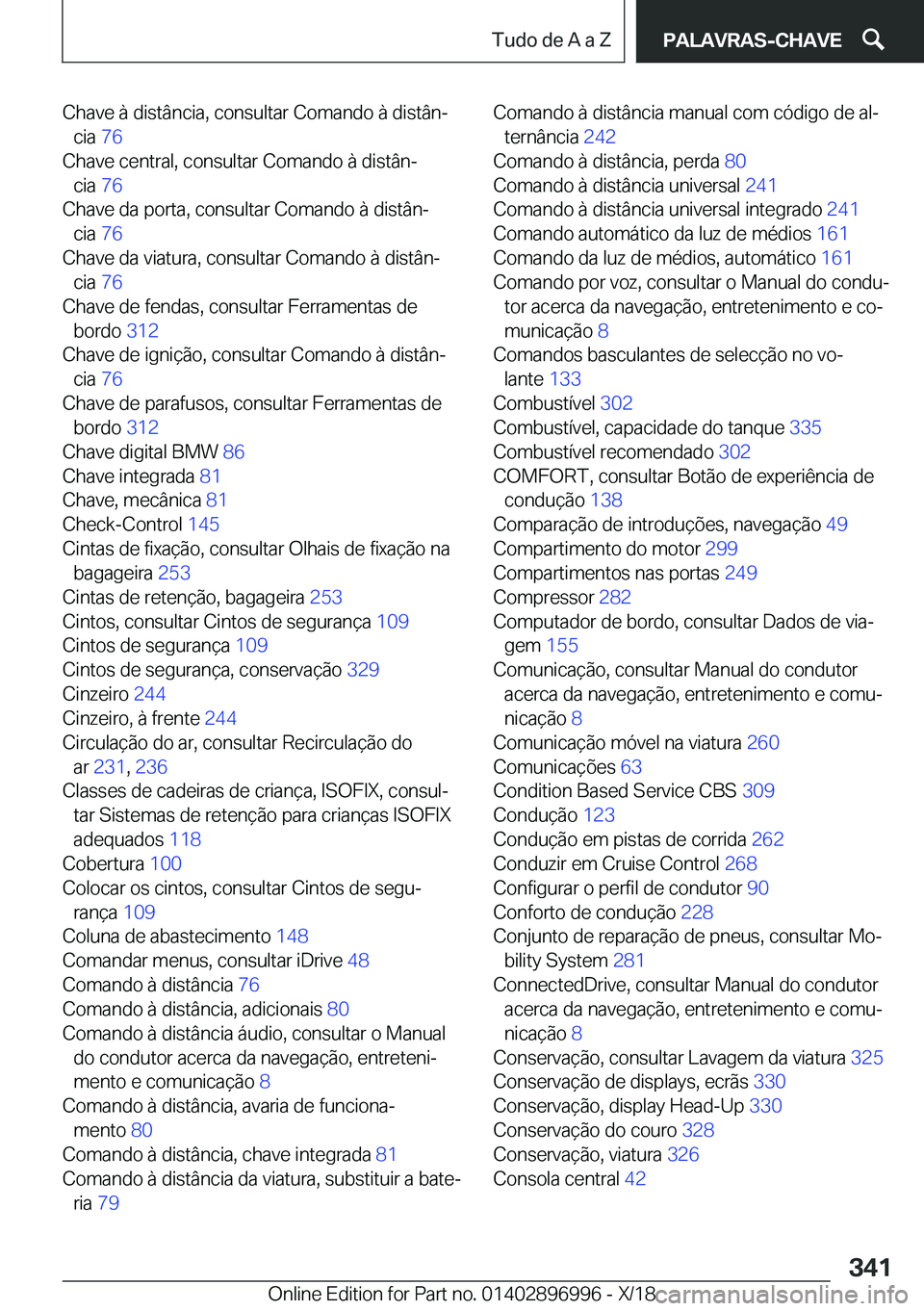BMW Z4 2019  Manual do condutor (in Portuguese) �C�h�a�v�e��à��d�i�s�t�â�n�c�i�a�,��c�o�n�s�u�l�t�a�r��C�o�m�a�n�d�o��à��d�i�s�t�â�nª�c�i�a� �7�6�
�C�h�a�v�e��c�e�n�t�r�a�l�,��c�o�n�s�u�l�t�a�r��C�o�m�a�n�d�o��à��d�i�s�t�â�nª