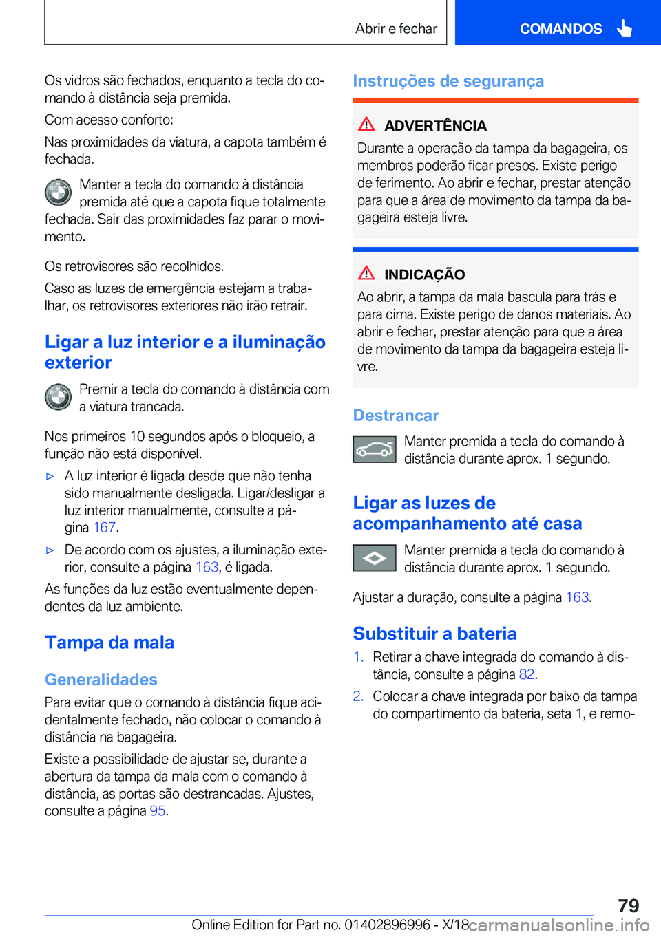 BMW Z4 2019  Manual do condutor (in Portuguese) �O�s��v�i�d�r�o�s��s�ã�o��f�e�c�h�a�d�o�s�,��e�n�q�u�a�n�t�o��a��t�e�c�l�a��d�o��c�oª�m�a�n�d�o��à��d�i�s�t�â�n�c�i�a��s�e�j�a��p�r�e�m�i�d�a�.
�C�o�m��a�c�e�s�s�o��c�o�n�f�o�r�t�o�