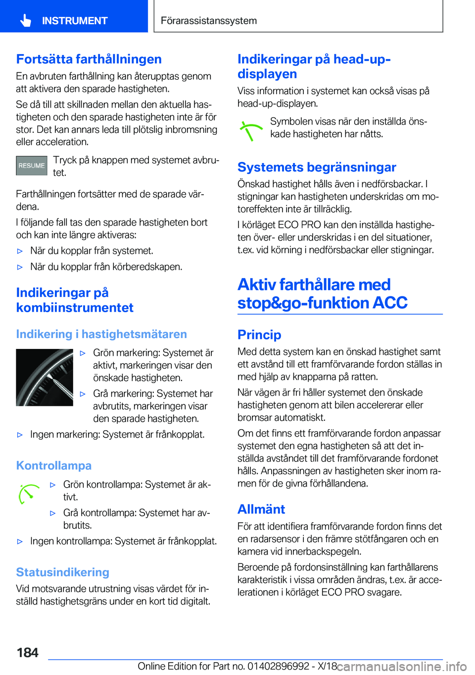 BMW Z4 2019  InstruktionsbÖcker (in Swedish) �F�o�r�t�s�ä�t�t�a��f�a�r�t�h�å�l�l�n�i�n�g�e�n
�E�n��a�v�b�r�u�t�e�n��f�a�r�t�h�å�l�l�n�i�n�g��k�a�n��å�t�e�r�u�p�p�t�a�s��g�e�n�o�m
�a�t�t��a�k�t�i�v�e�r�a��d�e�n��s�p�a�r�a�d�e��h�a�s