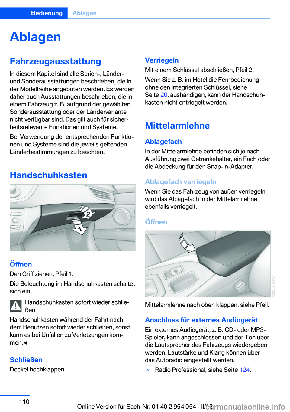 BMW Z4 2016 Betriebsanleitungen (in German) AblagenFahrzeugausstattungIn diesem Kapitel sind alle Serien-, Länder-
und Sonderausstattungen beschrieben, die in
der Modellreihe angeboten werden. Es werden
daher auch Ausstattungen beschrieben, di BMW Z4 2016 Betriebsanleitungen (in German) AblagenFahrzeugausstattungIn diesem Kapitel sind alle Serien-, Länder-
und Sonderausstattungen beschrieben, die in
der Modellreihe angeboten werden. Es werden
daher auch Ausstattungen beschrieben, di