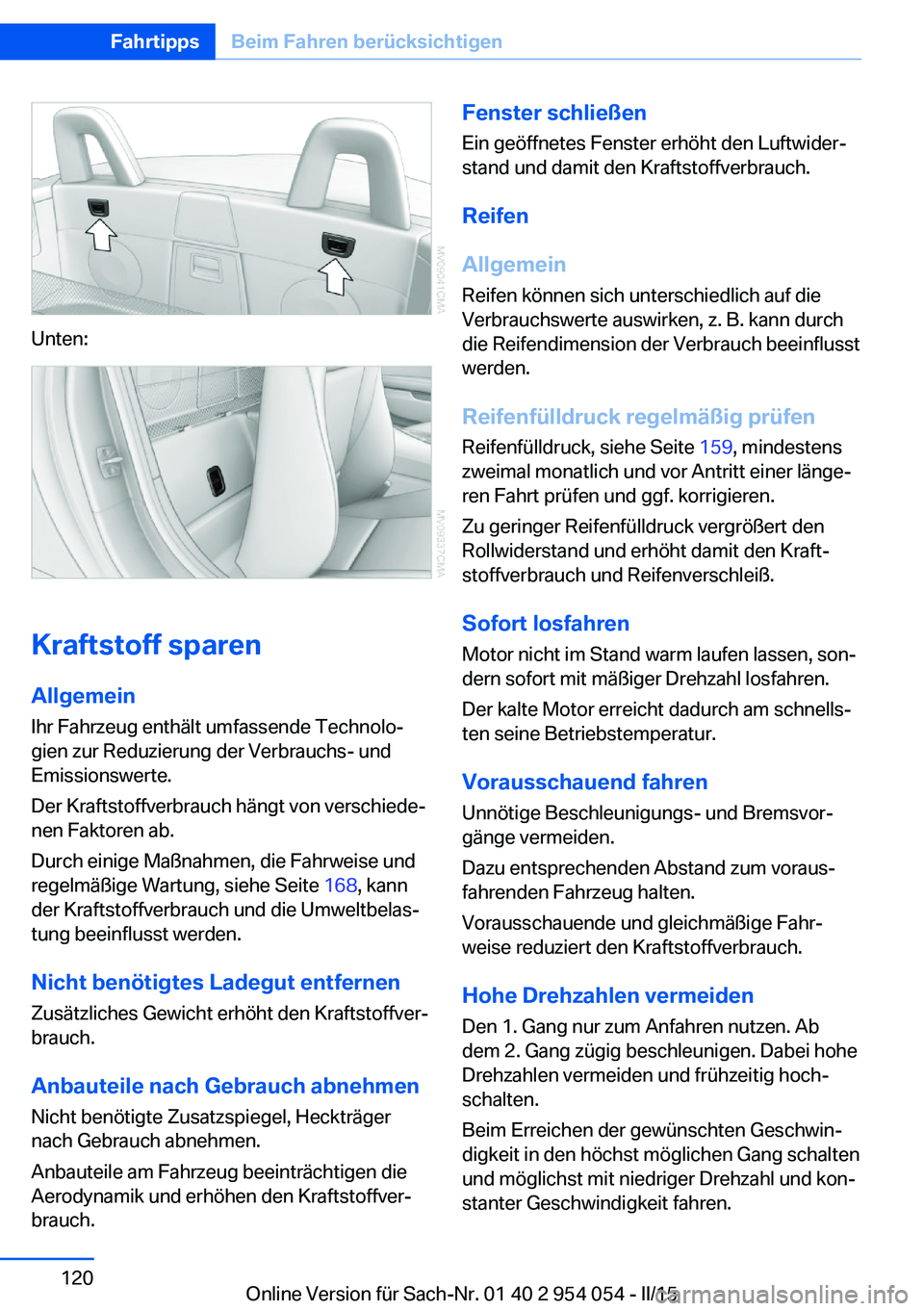 BMW Z4 2016 Betriebsanleitungen (in German) Unten:
Kraftstoff sparen
Allgemein Ihr Fahrzeug enthält umfassende Technolo‐
gien zur Reduzierung der Verbrauchs- und
Emissionswerte.
Der Kraftstoffverbrauch hängt von verschiede‐
nen Faktoren a BMW Z4 2016 Betriebsanleitungen (in German) Unten:
Kraftstoff sparen
Allgemein Ihr Fahrzeug enthält umfassende Technolo‐
gien zur Reduzierung der Verbrauchs- und
Emissionswerte.
Der Kraftstoffverbrauch hängt von verschiede‐
nen Faktoren a